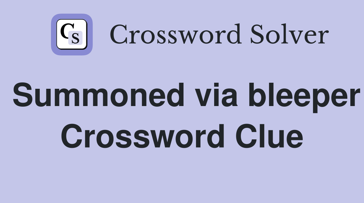 Summoned via bleeper Crossword Clue