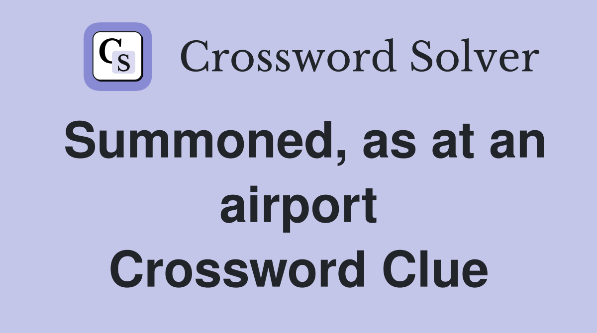 Summoned, as at an airport Crossword Clue