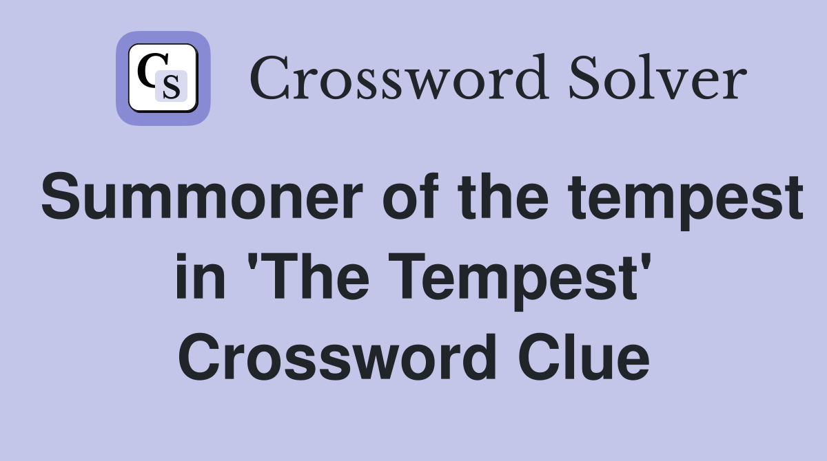 Summoner of the tempest in 'The Tempest' Crossword Clue