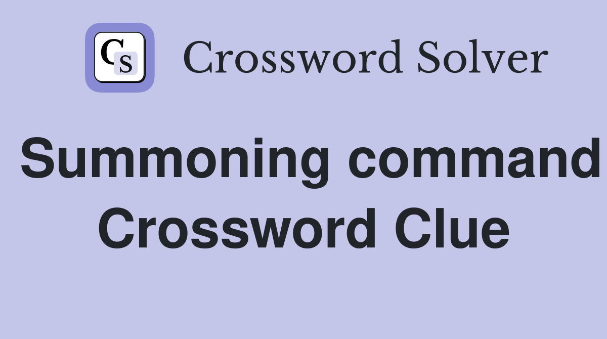 Summoning command Crossword Clue