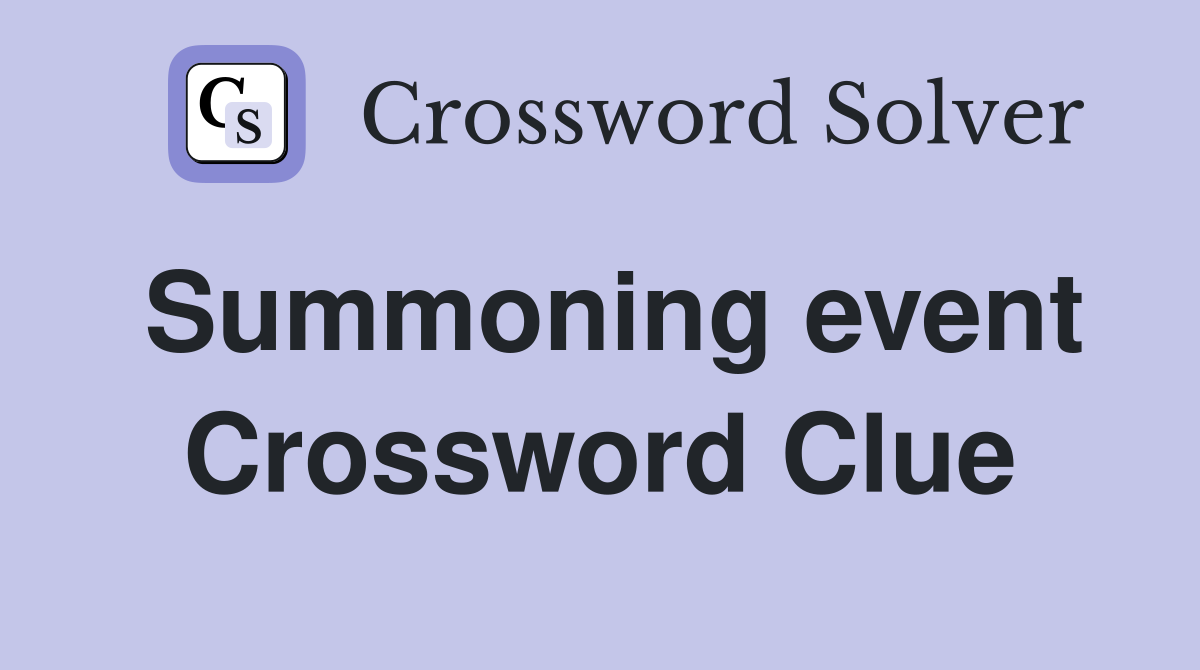 Summoning event Crossword Clue