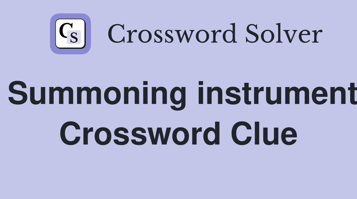 Summoning instrument Crossword Clue