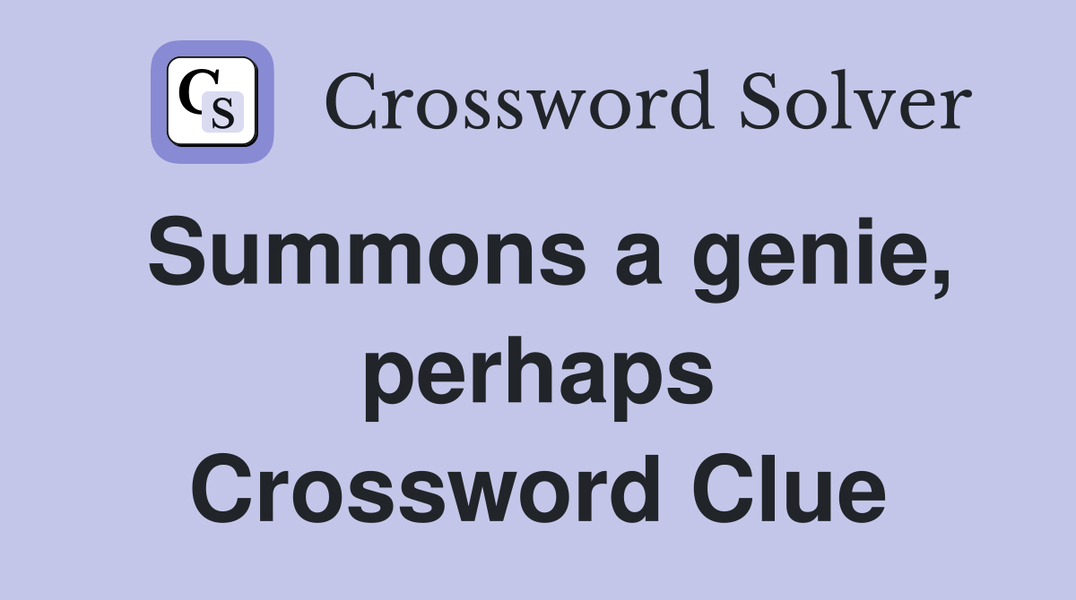 Summons a genie, perhaps Crossword Clue