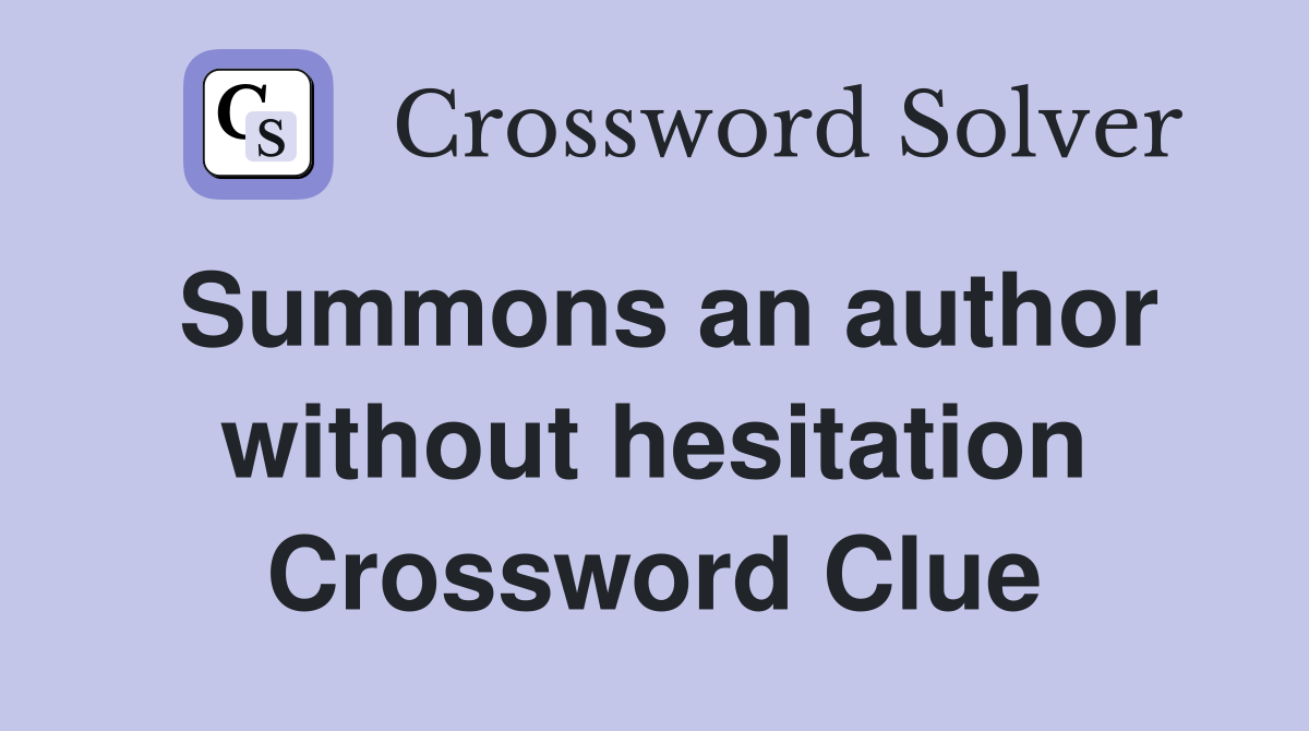 Summons an author without hesitation Crossword Clue