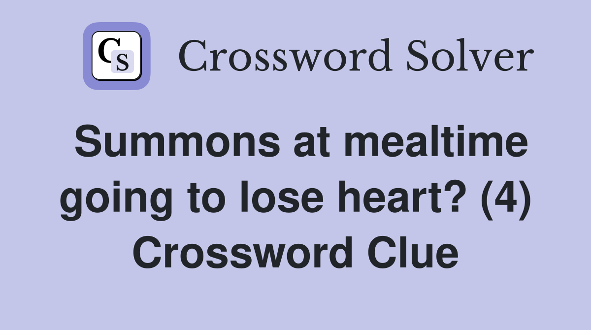 Summons at mealtime going to lose heart? (4) Crossword Clue