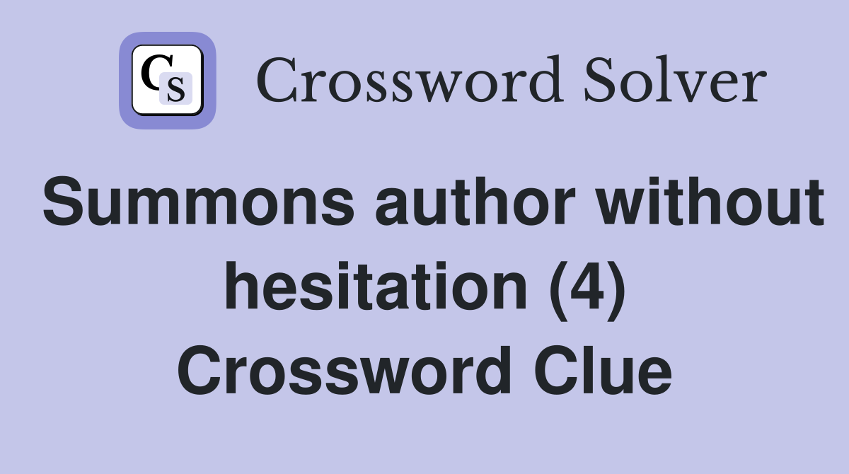 Summons author without hesitation (4) Crossword Clue