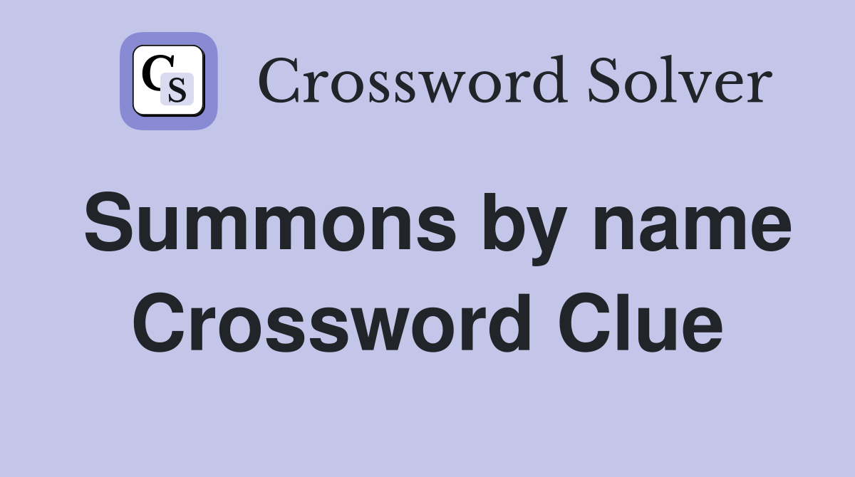 Summons by name Crossword Clue