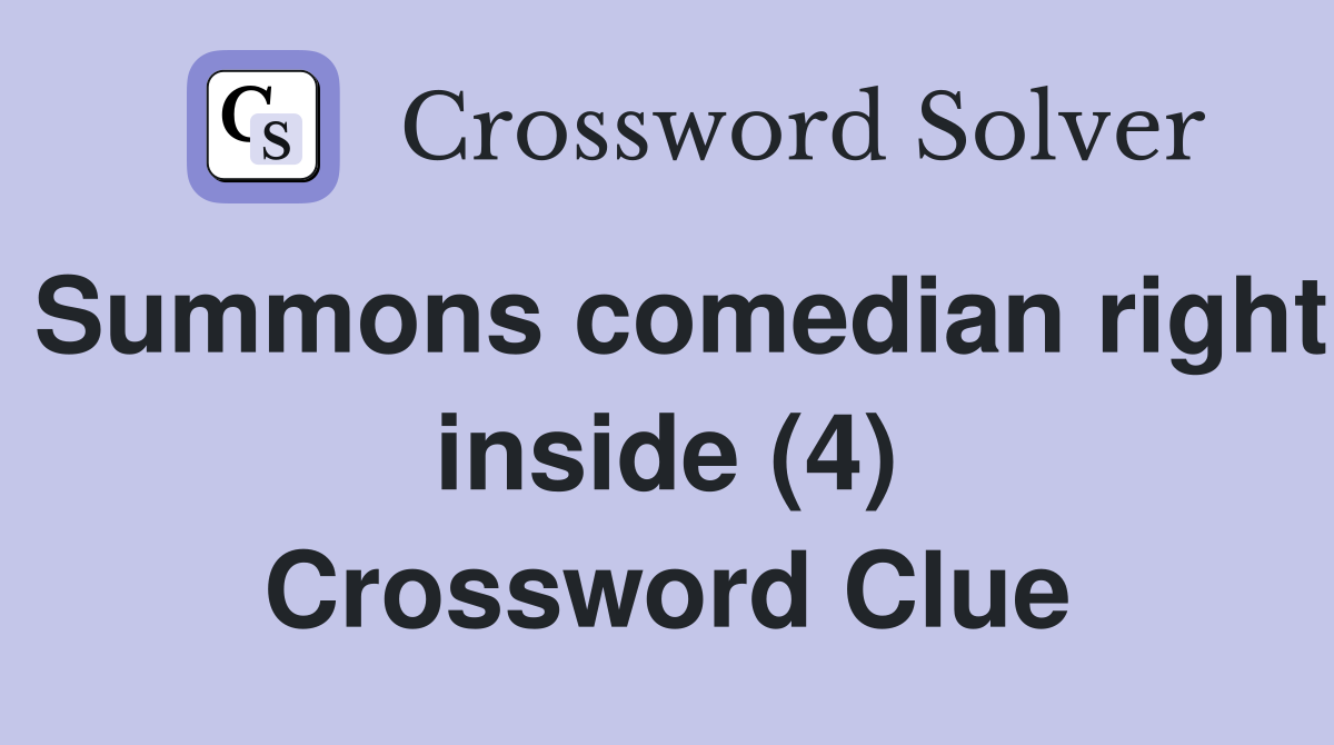 Summons comedian right inside (4) Crossword Clue