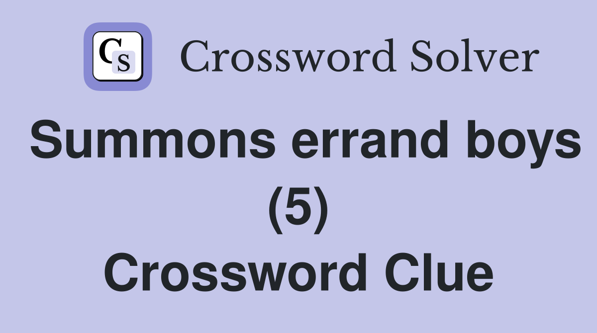 Summons errand boys (5) Crossword Clue