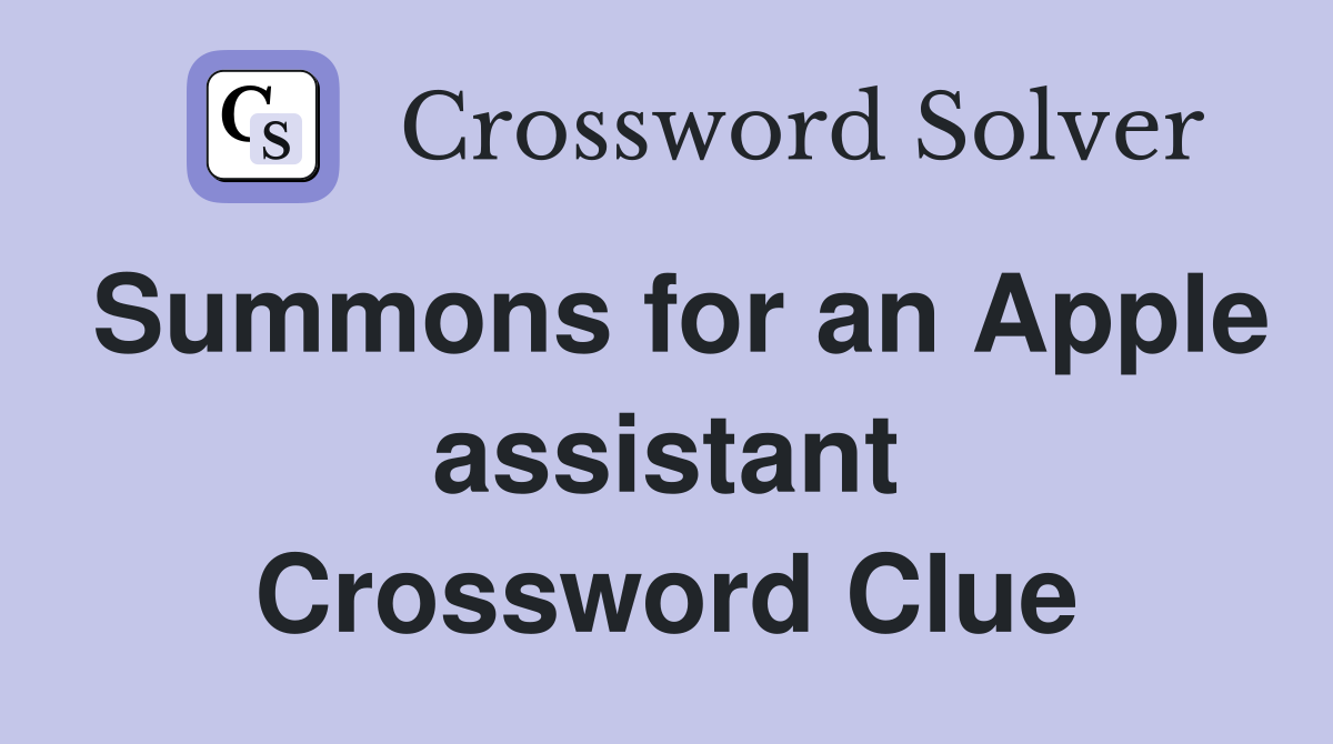 Summons for an Apple assistant Crossword Clue