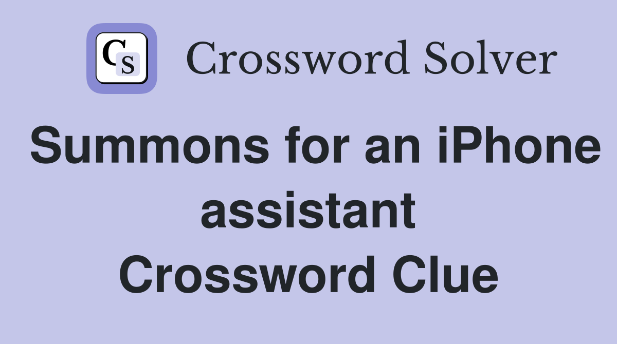 Summons for an iPhone assistant Crossword Clue