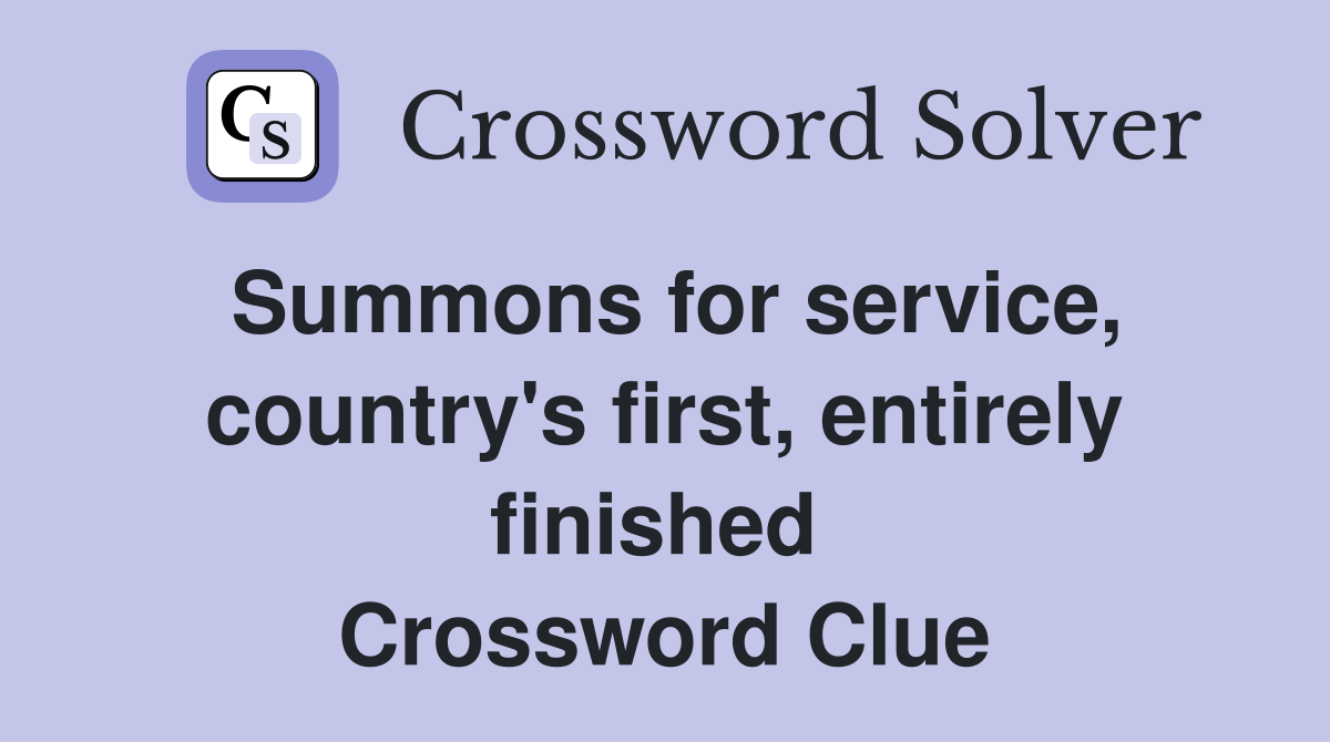 Summons for service, country's first, entirely finished  Crossword Clue