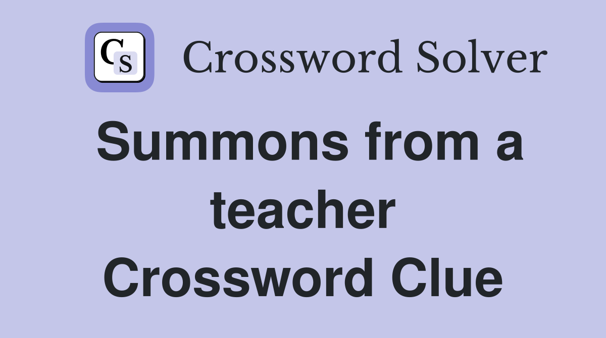 Summons from a teacher Crossword Clue