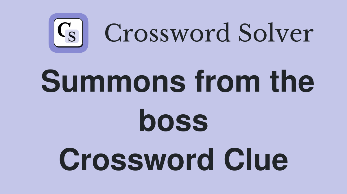 Summons from the boss Crossword Clue
