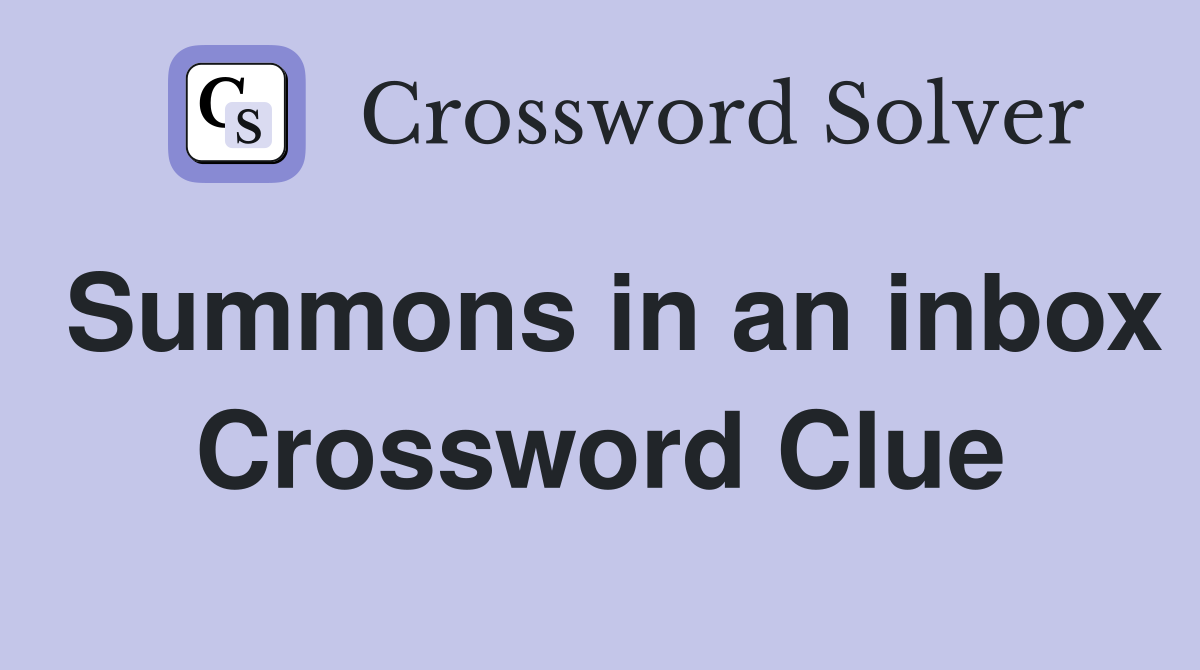 Summons in an inbox Crossword Clue