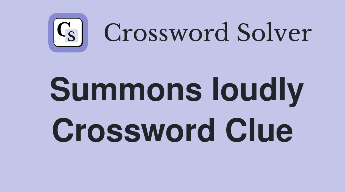 Summons loudly Crossword Clue