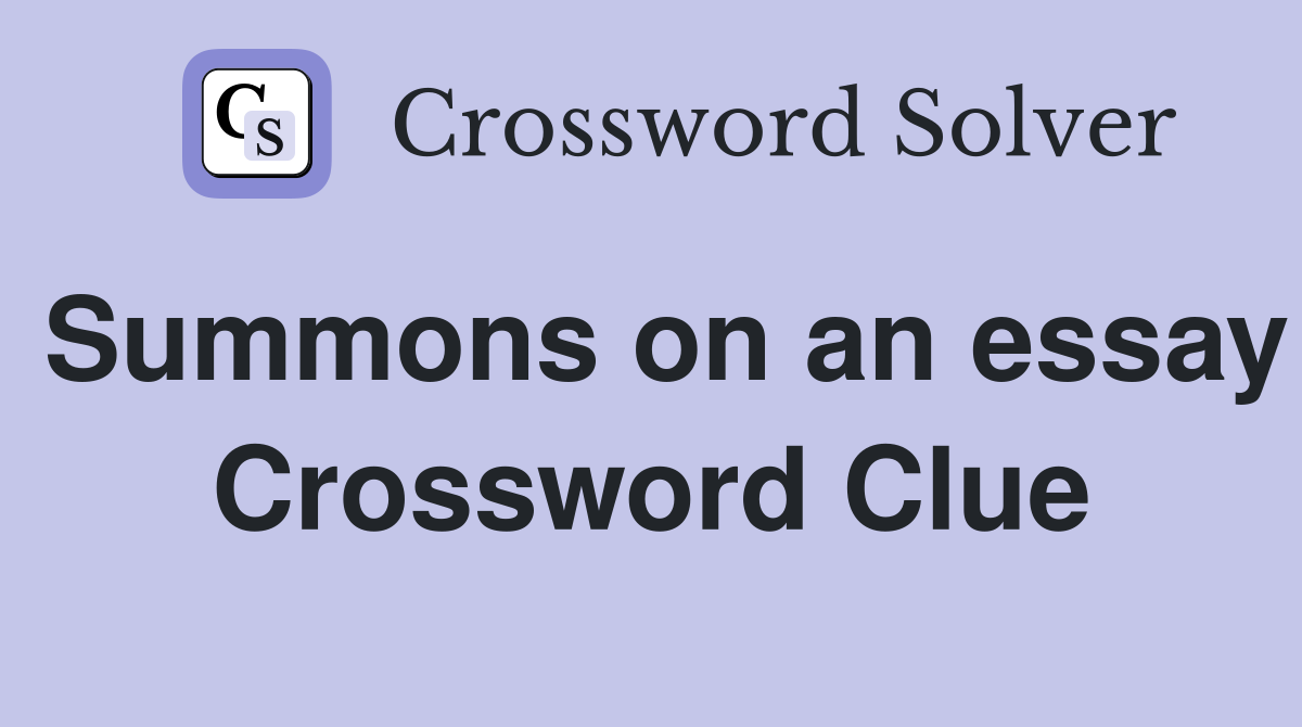 Summons on an essay Crossword Clue