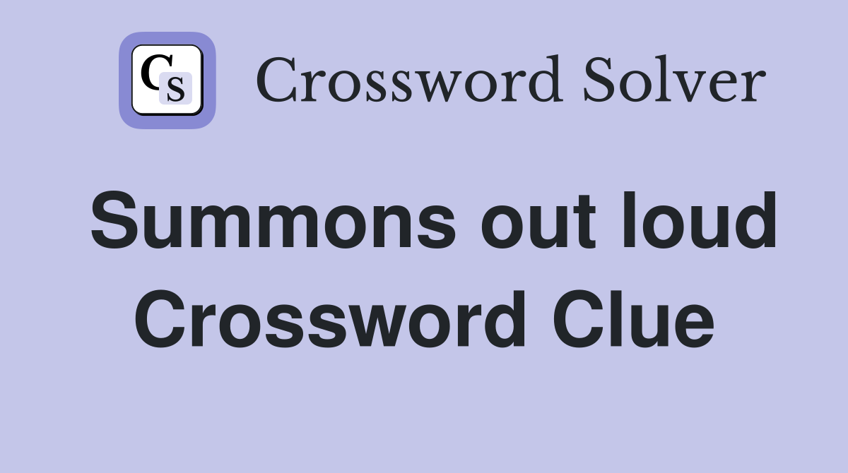 Summons out loud Crossword Clue