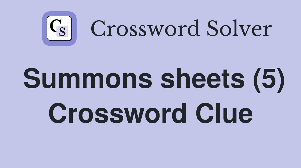 Summons sheets (5) Crossword Clue