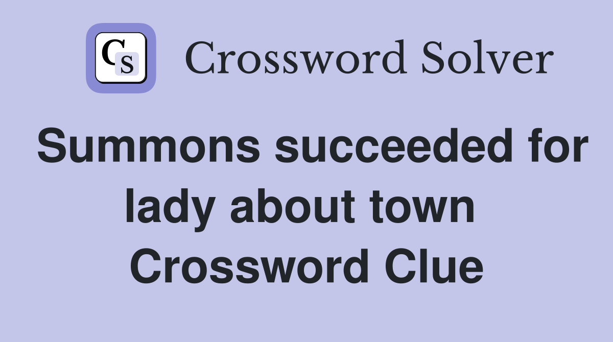 Summons succeeded for lady about town  Crossword Clue
