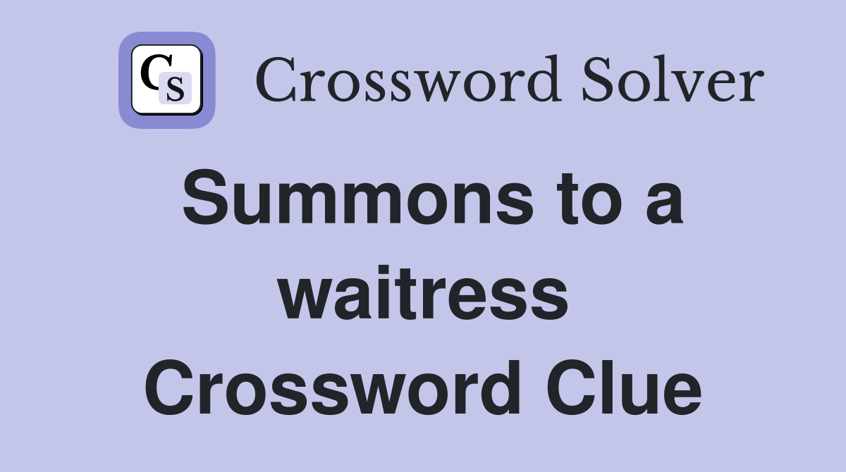 Summons to a waitress Crossword Clue