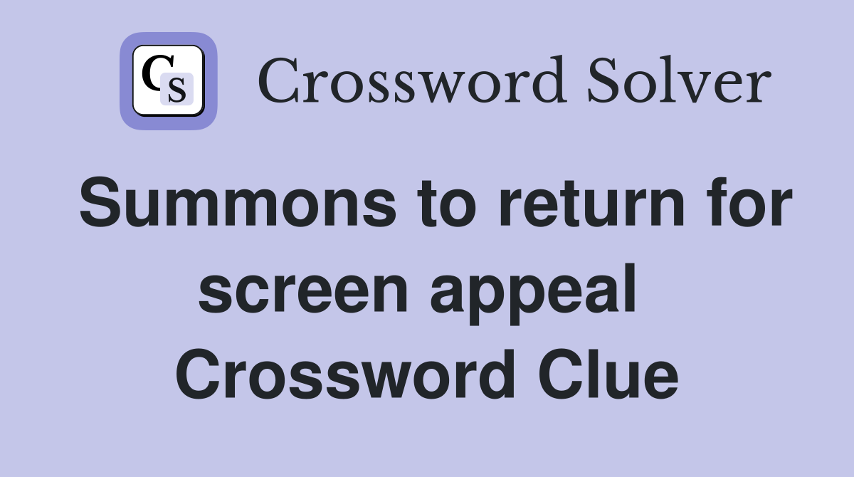 Summons to return for screen appeal  Crossword Clue