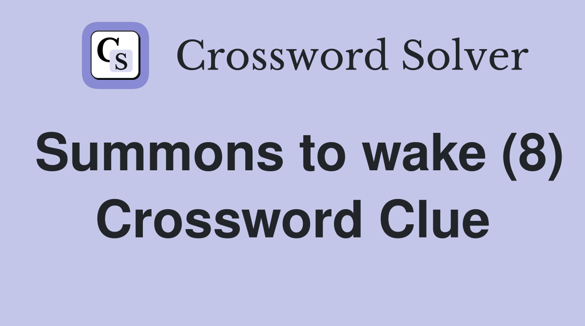 Summons to wake (8) Crossword Clue