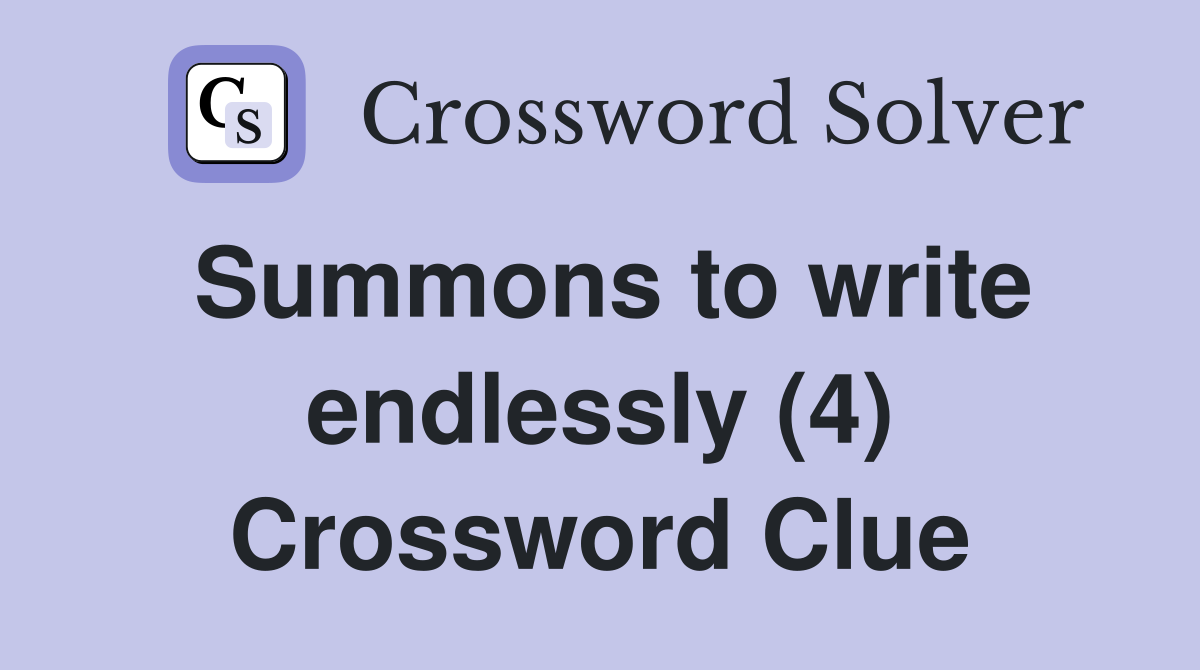 Summons to write endlessly (4) Crossword Clue