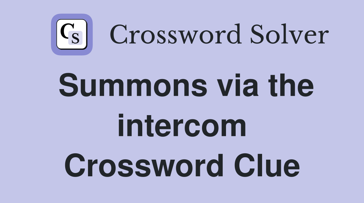 Summons via the intercom Crossword Clue