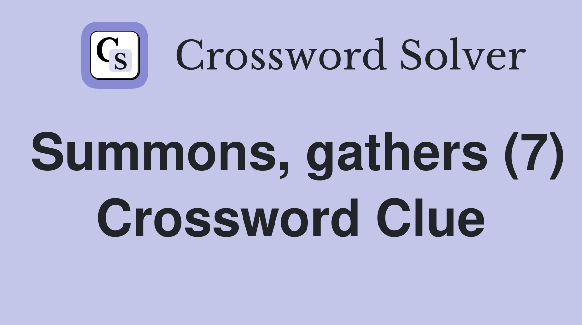 Summons, gathers (7) Crossword Clue
