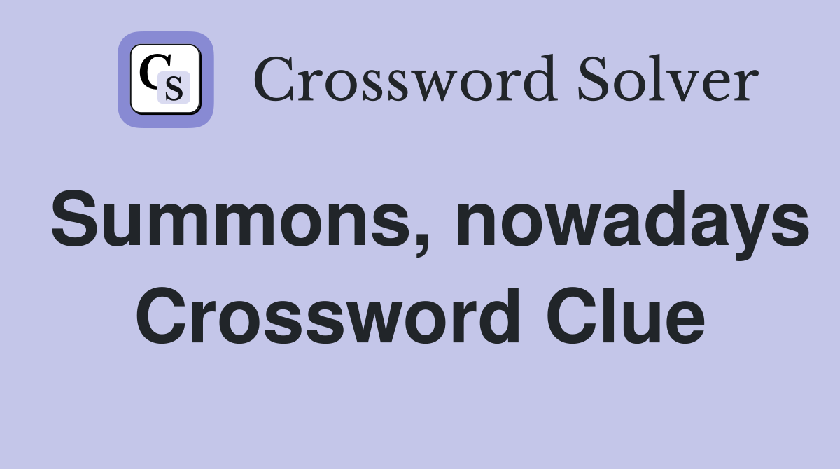 Summons, nowadays Crossword Clue