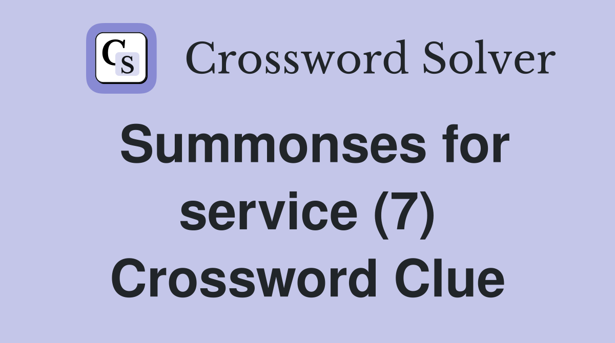 Summonses for service (7) Crossword Clue