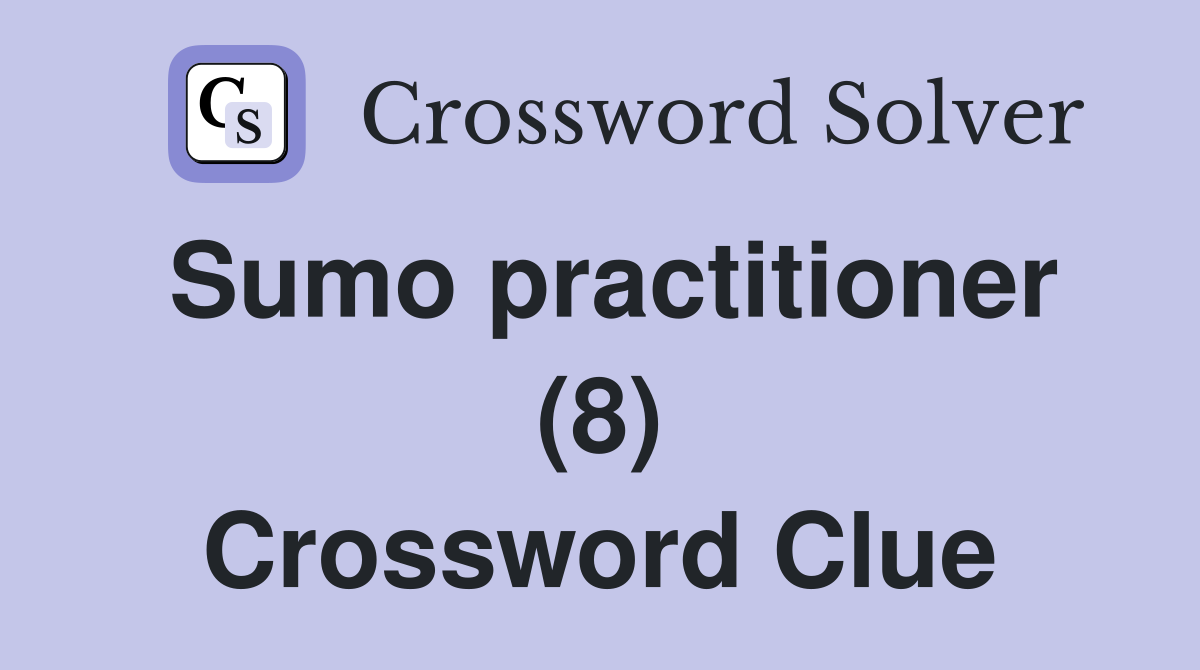 Sumo practitioner (8) Crossword Clue
