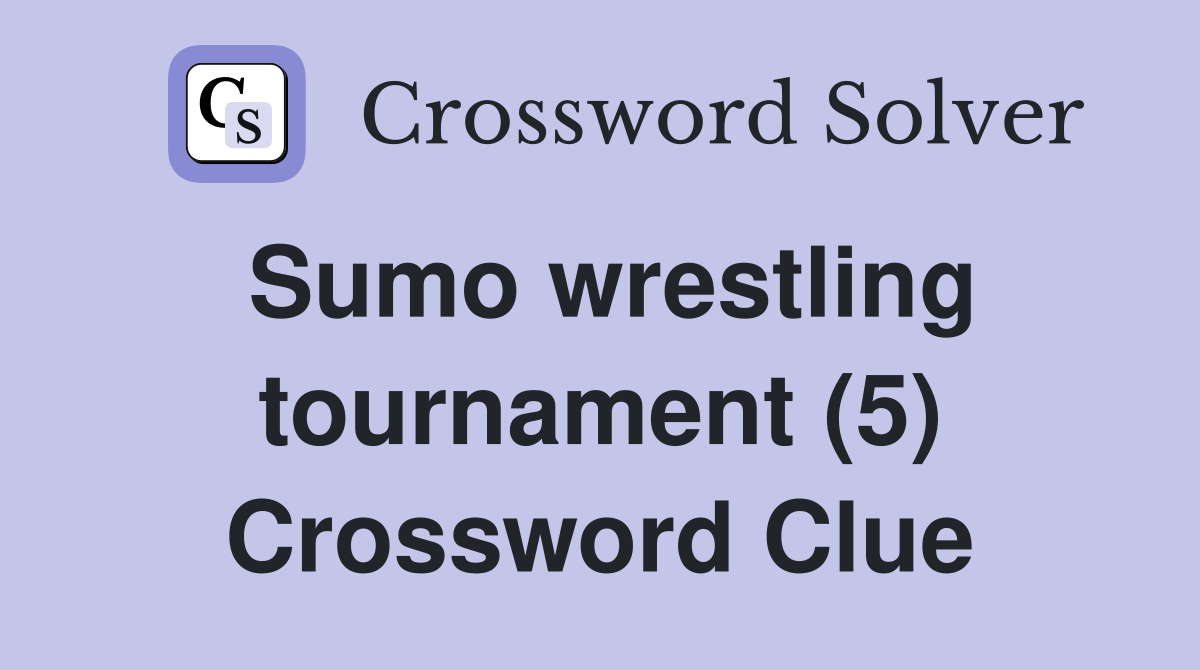 Sumo wrestling tournament (5) Crossword Clue