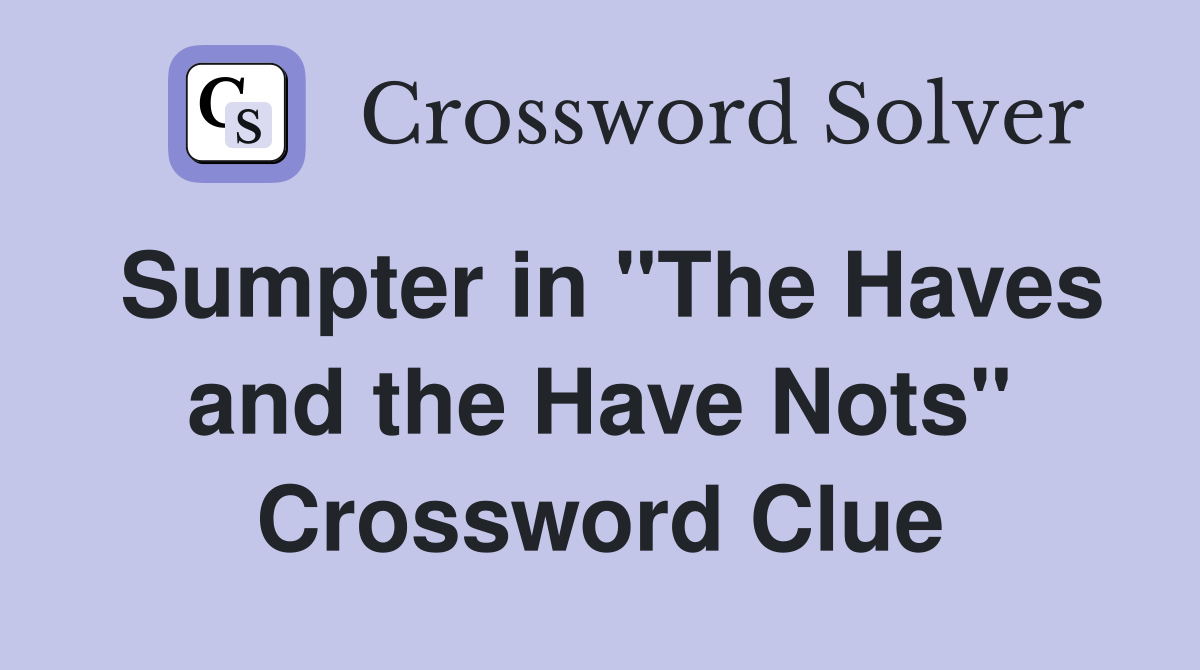 Sumpter in "The Haves and the Have Nots" Crossword Clue