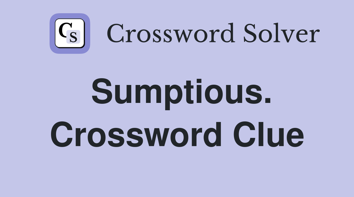 Sumptious. Crossword Clue