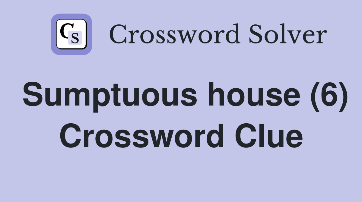 Sumptuous house (6) Crossword Clue