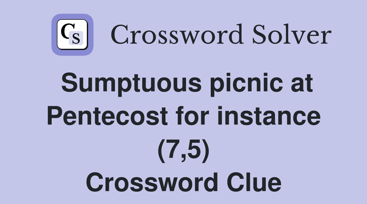 Sumptuous picnic at Pentecost for instance (7,5) Crossword Clue