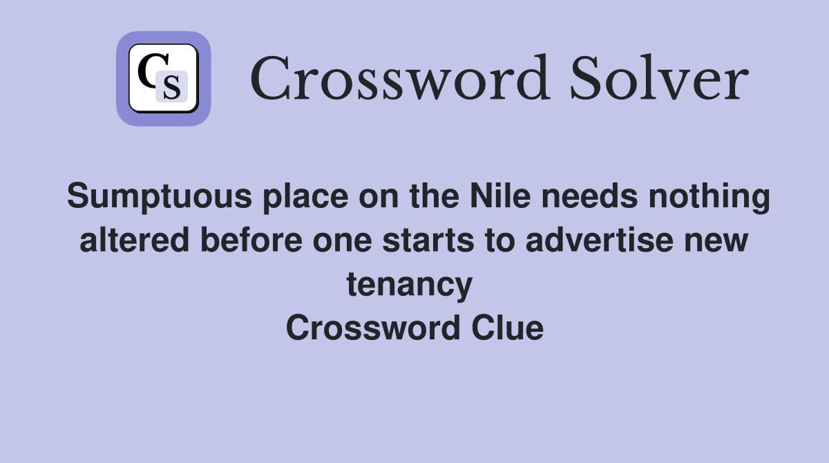 Sumptuous place on the Nile needs nothing altered before one starts to advertise new tenancy  Crossword Clue