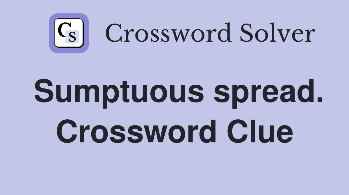 Sumptuous spread. Crossword Clue