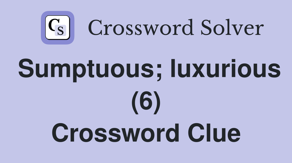Sumptuous; luxurious (6) Crossword Clue