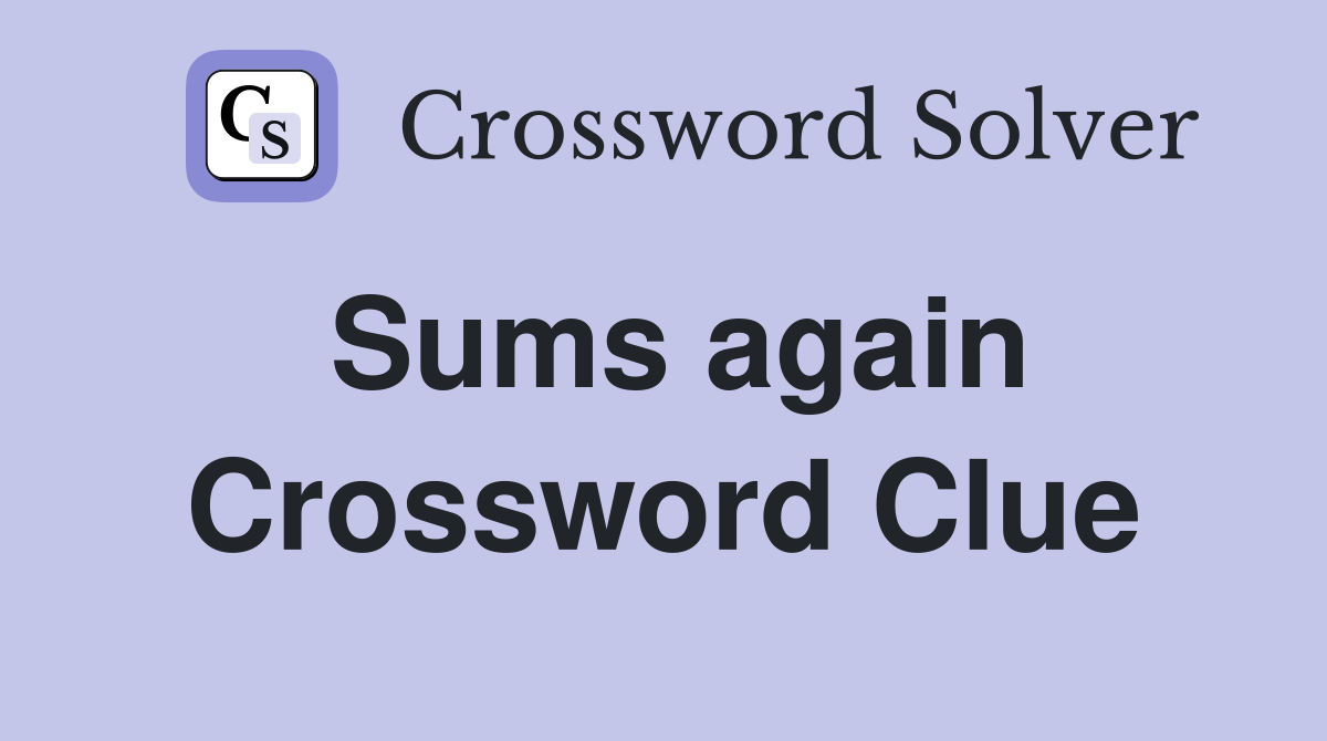 Sums again Crossword Clue