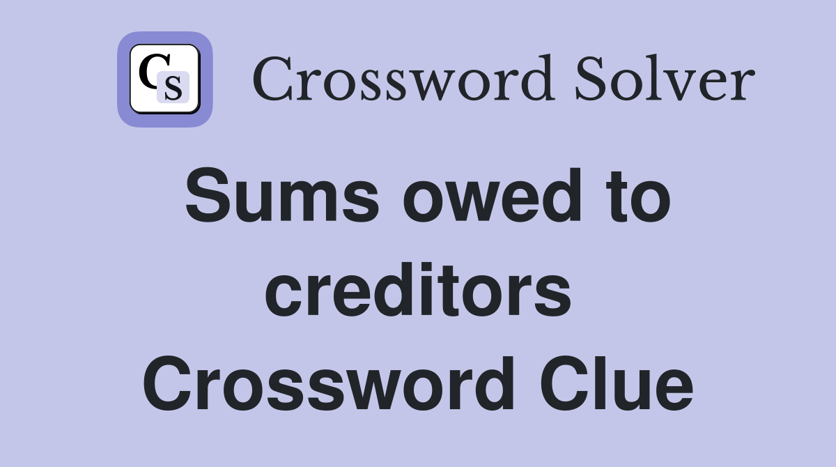 Sums owed to creditors Crossword Clue