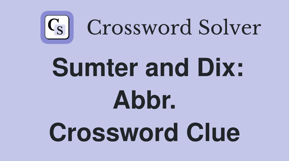 Sumter and Dix: Abbr. Crossword Clue