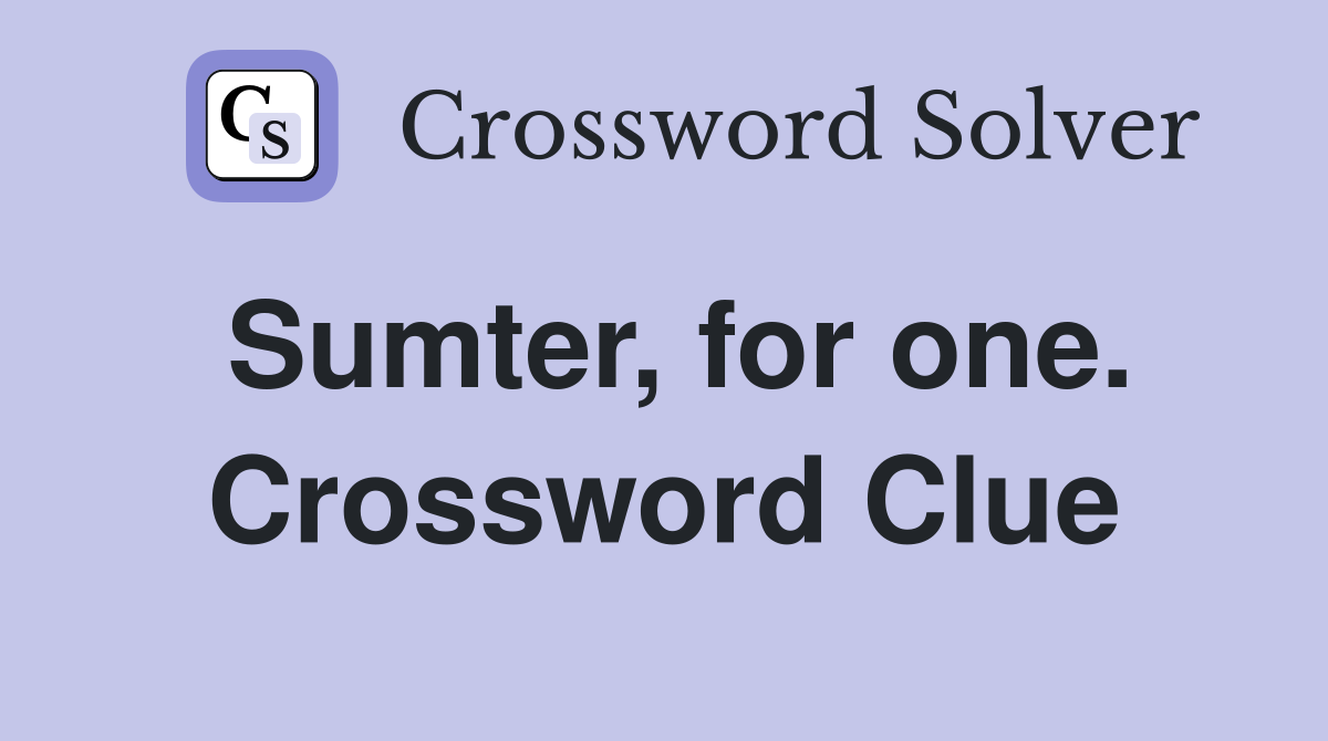 Sumter, for one. Crossword Clue
