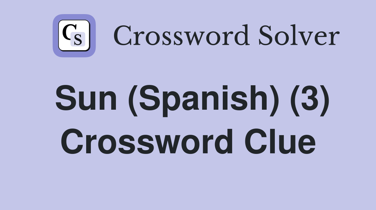 Sun (Spanish) (3) Crossword Clue