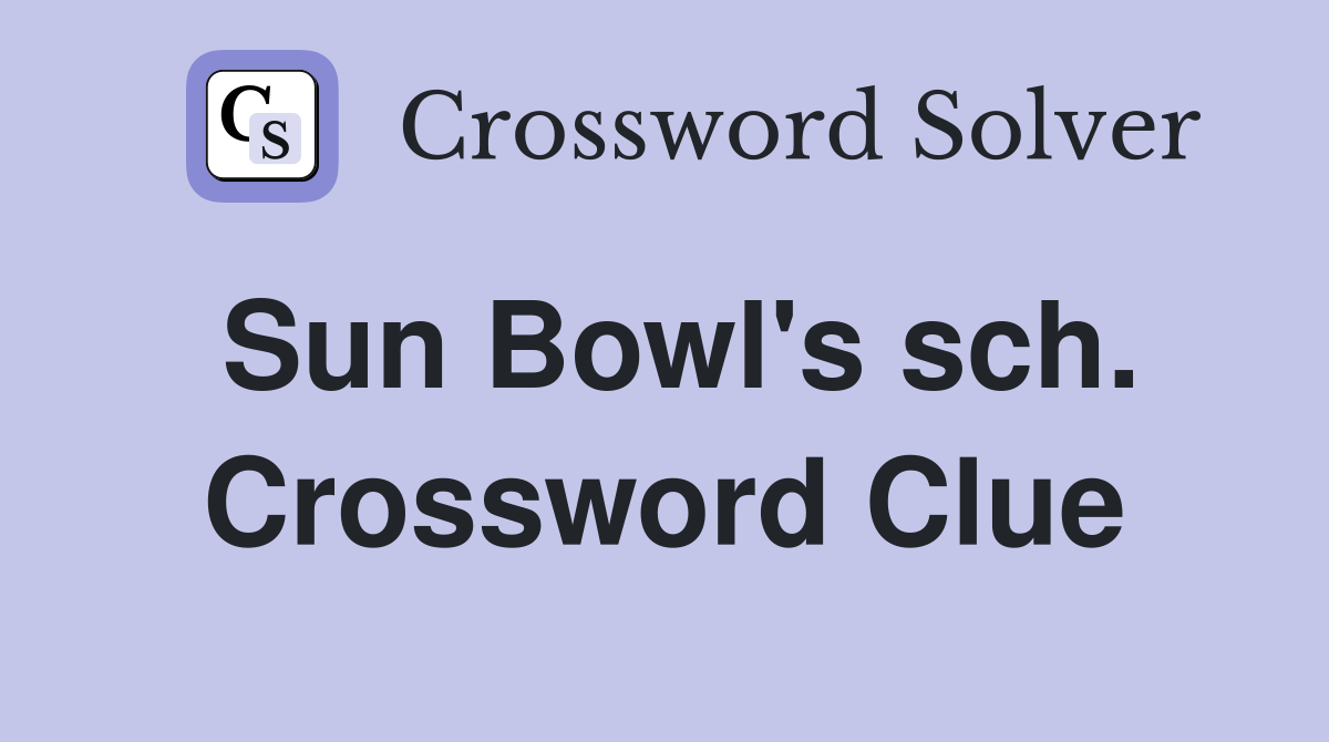 Sun Bowl's sch. Crossword Clue