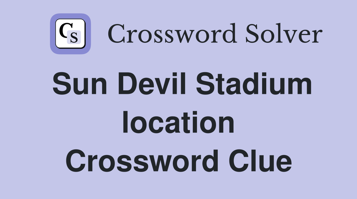 Sun Devil Stadium location Crossword Clue