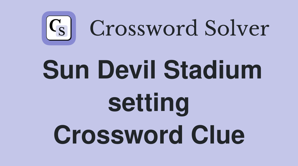Sun Devil Stadium setting Crossword Clue