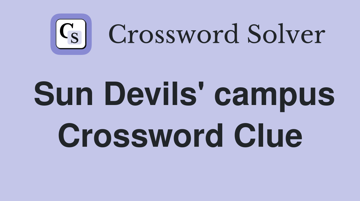 Sun Devils' campus Crossword Clue